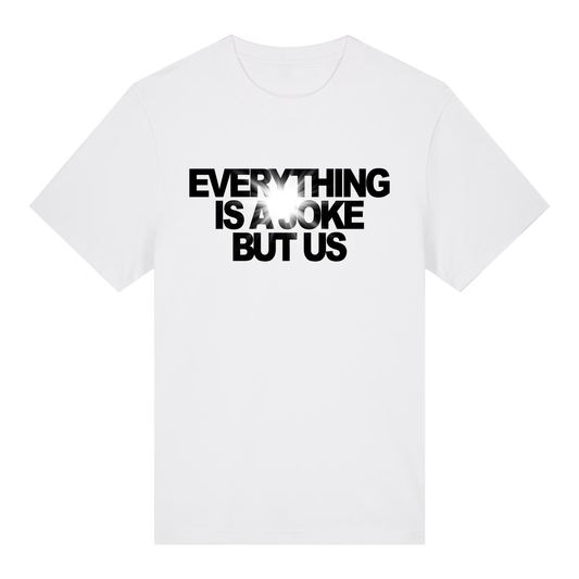 EVERYTHING IS A JOKE - T-SHIRT