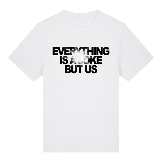 EVERYTHING IS A JOKE - T-SHIRT